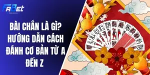 Bài Chắn Là Gì? Hướng Dẫn Cách Đánh Cơ Bản Từ A Đến Z