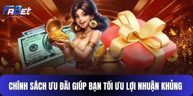 Chính sách ưu đãi giúp bạn tối ưu lợi nhuận khủng 