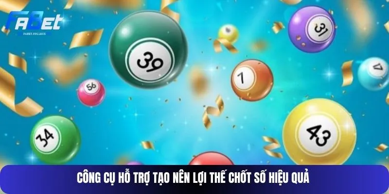 Công cụ hỗ trợ tạo nên lợi thế chốt số hiệu quả 