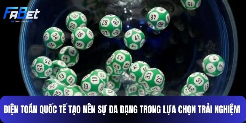 Điện toán quốc tế tạo nên sự đa dạng trong lựa chọn trải nghiệm 