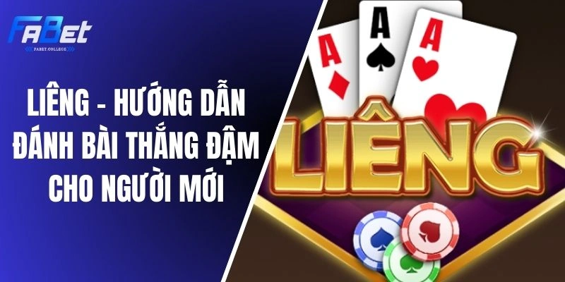 Liêng - Hướng Dẫn Đánh Bài Thắng Đậm Cho Người Mới