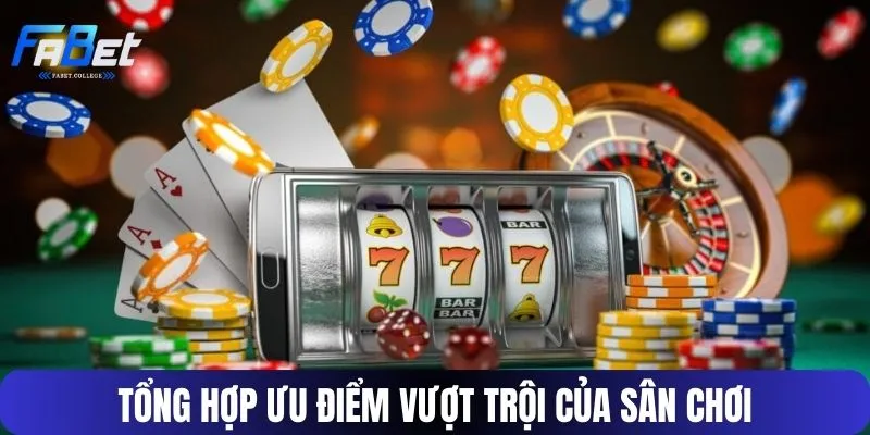 Những ưu điểm tại FABET