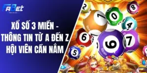 Xổ Số 3 Miền - Thông Tin Từ A Đến Z Hội Viên Cần Nắm