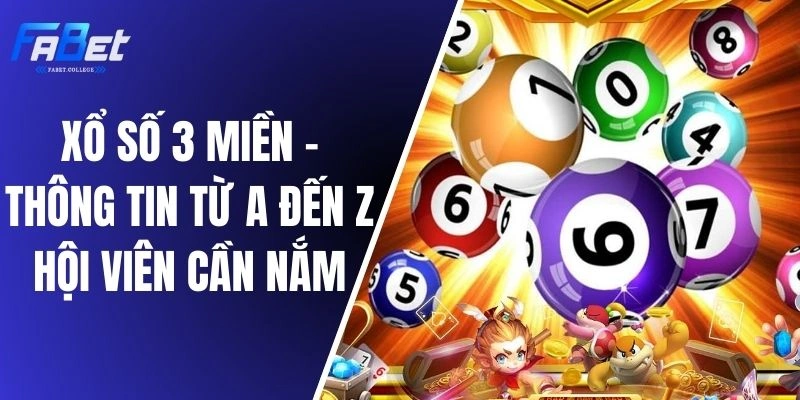 Xổ Số 3 Miền - Thông Tin Từ A Đến Z Hội Viên Cần Nắm