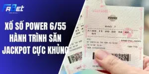 Xổ Số Power 6/55 - Hành Trình Săn Jackpot Cực Khủng